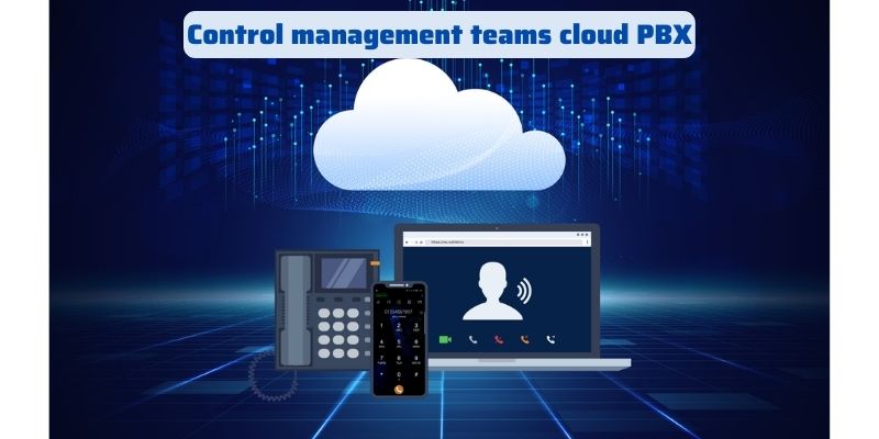 Control management teams cloud PBX