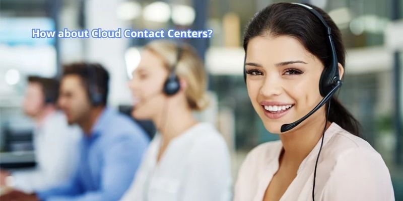 How about Cloud Contact Centers