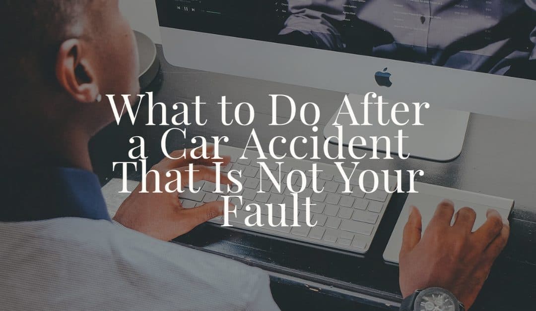 What to do after a c ar accident not your fault